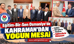 Eğitim-Bir-Sen Osmaniye'de Kahraman'dan Yoğun Mesai