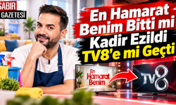 En Hamarat Benim Bitti mi Kadir Ezildi TV8'e mi Geçti?