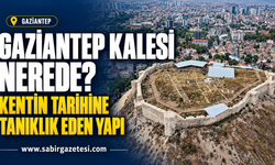 Gaziantep Kalesi Nerede? Kentin Tarihine Tanıklık Eden Yapı