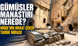 Gümüşler Manastırı  Niğde'nin Dikkat Çeken Tarihi Mirası