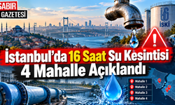 İstanbul’da 16 Saat Su Kesintisi 4 Mahalle Açıklandı