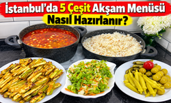İstanbul’da 5 Çeşit Akşam Menüsü Nasıl Hazırlanır?