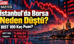 İstanbul'da Borsa Neden Düştü BIST 100 Kaç Puan?