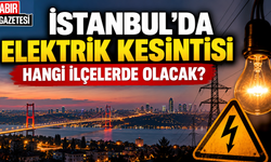İstanbul'da Elektrik Kesintisi Hangi İlçelerde Olacak?