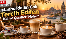 İstanbul'da En Çok Tercih Edilen Kahve Çeşitleri Neler?