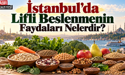 İstanbul'da Lifli Beslenmenin Faydaları Nelerdir?
