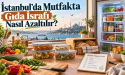 İstanbul’da Mutfakta Gıda İsrafı Nasıl Azaltılır?