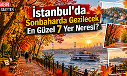 İstanbul'da Sonbaharda Gezilecek En Güzel 7 Yer Neresi?