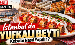 İstanbul'da Yufkalı Beyti Kebabı Nasıl Yapılır?