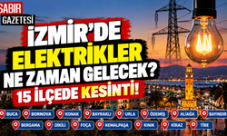 İzmir'de Elektrikler Ne Zaman Gelecek 15 İlçede Kesinti ?