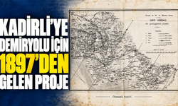 Kadirli’ye Demiryolu İçin 1897’den Gelen Proje