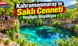 Kahramanmaraş'ın Saklı Cenneti Yeşilgöz Büyülüyor