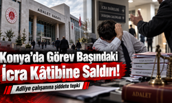 Konya’da Görev Başındaki İcra Kâtibine Saldırı!