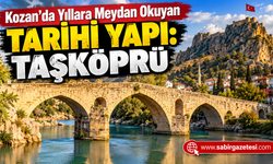 Kozan’da Yıllara Meydan Okuyan Tarihi Yapı: Taşköprü