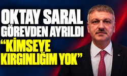 Oktay Saral Görevden Ayrıldı: Kimseye Kırgınlığım Yok