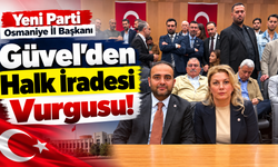 Yeni Parti Osmaniye İl Başkanı Güvel'den Halk İradesi Vurgusu!
