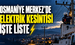 Osmaniye Merkez’de Elektrik Kesintisi: İşte Liste