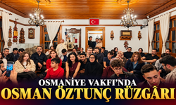 Osmaniye Vakfı’nda Osman Öztunç Rüzgârı
