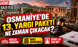 Osmaniye'de 13. Yargı Paketi Ne Zaman Çıkacak?