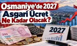 Osmaniye’de 2027 Asgari Ücret Ne Kadar Olacak?