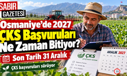 Osmaniye’de 2027 ÇKS Başvuruları Ne Zaman Bitiyor?