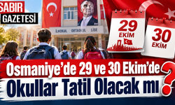 Osmaniye'de 29 ve 30 Ekim'de Okullar Tatil Olacak mı?