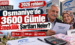 Osmaniye'de 3600 Günle Emeklilik Şartları Neler?