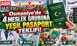 Osmaniye’de 4 Meslek Grubuna Yeşil Pasaport Teklifi!