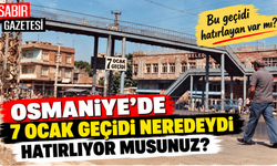 Osmaniye'de 7 Ocak Geçidi Neredeydi Hatırlıyor musunuz?