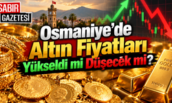 Osmaniye’de Altın Fiyatları Yükseldi mi Düşecek mi?