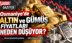 Osmaniye'de Altın ve Gümüş Fiyatları Neden Düşüyor?