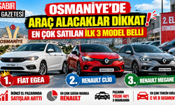 Osmaniye'de Araç Alacaklar Dikkat İlk 3 Model Belli