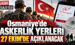 Osmaniye’de Askerlik Yerleri 27 Ekim’de Açıklanacak