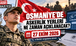 Osmaniye'de Askerlik Yerleri Ne Zaman Açıklanacak?