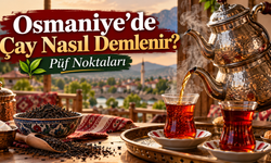 Osmaniye’de Çay Nasıl Demlenir Püf Noktaları ?