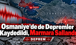 Osmaniye’de de Depremler Kaydedildi, Marmara Sallandı