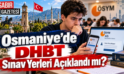 Osmaniye'de DHBT Sınav Yerleri Açıklandı mı?