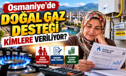 Osmaniye’de Doğal Gaz Desteği Kimlere Veriliyor?