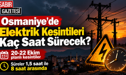 Osmaniye'de Elektrik Kesintileri Kaç Saat Sürecek?