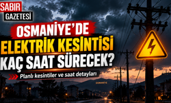 Osmaniye'de Elektrik Kesintisi Kaç Saat Sürecek?