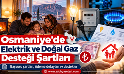 Osmaniye’de Elektrik ve Doğal Gaz Desteği Şartları