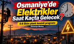 Osmaniye’de Elektrikler Saat Kaçta Gelecek?