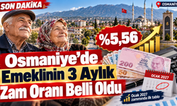 Osmaniye’de Emeklinin 3 Aylık Zam Oranı Belli Oldu
