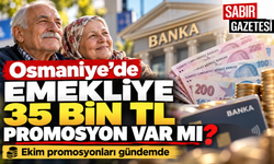 Osmaniye'de Emekliye 35 Bin TL Promosyon Var mı?