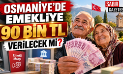 Osmaniye'de Emekliye 90 Bin TL Verilecek mi?