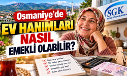 Osmaniye’de Ev Hanımları Nasıl Emekli Olabilir?