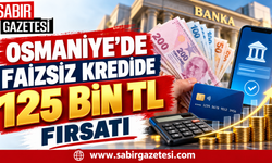 Osmaniye’de Faizsiz Kredide 125 Bin TL Fırsatı!
