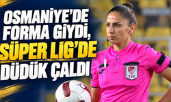 Osmaniye’de Forma Giydi, Süper Lig’de Düdük Çaldı