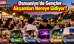 Osmaniye'de Gençler Akşamları Nereye Gidiyor?