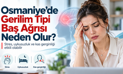 Osmaniye’de Gerilim Tipi Baş Ağrısı Neden Olur?